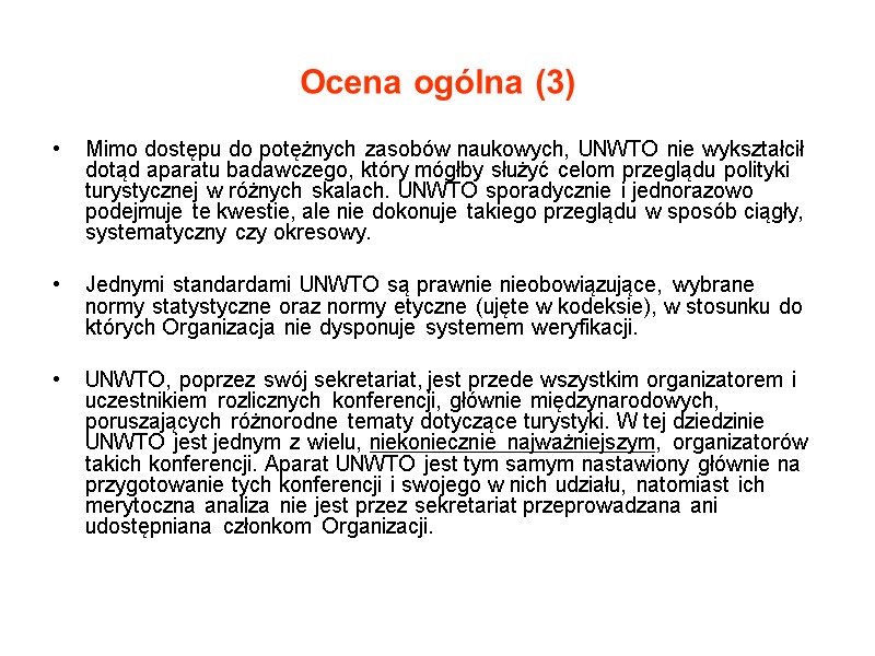 Ocena ogólna (3) Mimo dostępu do potężnych zasobów naukowych, UNWTO nie wykształcił dotąd aparatu